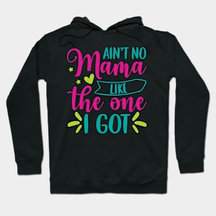 Ain’t No Mama Like The One I Got Hoodie